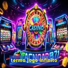 termo jogo infinito